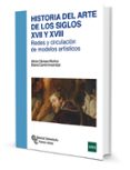 HISTORIA DEL ARTE DE LOS SIGLOS XVII Y XVIII: REDES Y CIRCULACION DE MODELOS ARTISTICOS de CAMARA MUOZ, ALICIA  CARRIO INVERNIZZI, DIANA 