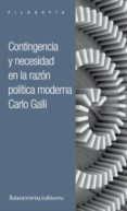 CONTINGENCIA Y NECESIDAD EN LA RAZON POLITICA MODERNA di GALLI, CARLO 
