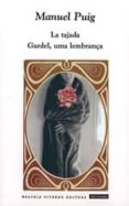 LA TAJADA; GARDEL, UMA LEMBRANA di PUIG, MANUEL 