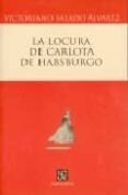 LA LOCURA DE CARLOTA DE HABSBURGO de SALADO ALVAREZ, V. 
