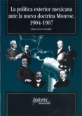 LA POLITICA EXTERIOR MEXICANA ANTE LA NUEVA DOCTRINA MONROE, 1904 -1907 di CORZO GONZALEZ, DIANA 