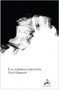 LAS SOMBRAS ERRANTES de QUIGNARD, PASCAL 