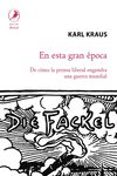 EN ESTA GRAN EPOCA: DE COMO LA PRENSA LIBERAL ENGENDRA UNA GUERRA MUNDIAL di KRAUS, KARL 