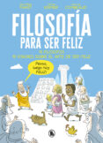 FILOSOFIA PARA SER FELIZ: 10 FILOSOFOS: 10 VISIONES SOBRE EL ARTE DE SER FELIZ de THIVET, JEAN-PHILIPPE VERMER, JEROME COMBEAUD, ANNE-LISE 