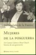 MUJERES DE LA POSGUERRA: DE CARMEN LAFORET A ROSA CHACEL, HISTORI A DE UNA GENERACION de FUENTE, INMACULADA DE LA 