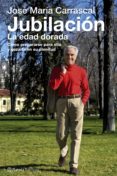 JUBILACION: LA EDAD DORADA de CARRASCAL, JOSE MARIA 