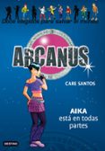ARCANUS 7: AIKA ESTA EN TODAS PARTES de SANTOS, CARE 