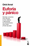 EUFORIA Y PANICO: APRENDIENDO DE LAS BURBUJAS Y OTRAS CRISIS: DEL CRACK DE LOS TULIPANES A LAS SUBPRIME de AMAT, ORIOL 