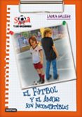 SARA Y LAS GOLEADORAS 4: EL AMOR Y EL FUTBOL SON INCOMPATIBLES de GALLEGO, LAURA 