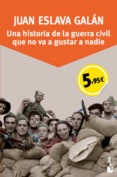 UNA HISTORIA DE LA GUERRA CIVIL QUE NO VA A GUSTAR A NADIE (ED. ESPECIAL) de ESLAVA GALAN, JUAN 