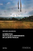 ALTERNATIVAS. POLTICAS DE LO INDEPENDIENTE EN LAS ARTES VISUALES di ARAMBURU, NEKANE 