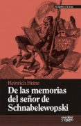 DE LAS MEMORIAS DEL SEOR DE SCHNABELEWOPSKI de HEINE, HEINRICH 