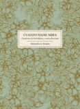 CUANDO NADIE MIRA: CUADERNO DE DESORDENES Y CONTRADICCIONES de REMON, ALEJANDRA G. 