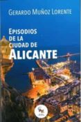 EPISODIOS DE LA CIUDAD DE ALICANTE di MUOZ LORENTE, GERARDO 