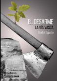EL DESARME - LA VIA VASCA di EGAA SEVILLA, IAKI 
