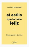 EL ESTILO QUE TE HACE FELIZ di AMORETTI, ANDREA 