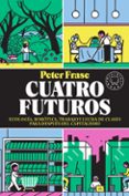 CUATRO FUTUROS di FRASE, PETER 