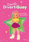 DANIELA DIVERTIGUAY 1 : UNA FIESTA DE PIJAMAS! de DIVERTIGUAY, DANIELA 