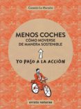 MENOS COCHES: MUEVETE DE FORMA SOSTENIBLE: YO PASO A LA ACCION di LE MARTELOT, CORENTIN 