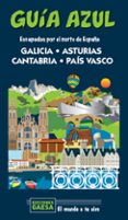 GALICIA, ASTURIAS, CANTABRIA Y PAS VASCO: ESCAPADA POR EL NORTE DE ESPAA (GUIA AZUL) de MONREAL, MANUEL  GARCIA, JESUS 