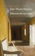 HISTORIAS DEL OTRO LUGAR de MERINO, JOSE MARIA 