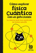 COMO EXPLICAR FISICA CUANTICA CON UN GATO ZOMBI di VV.AA. 