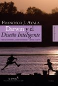 DARWIN Y EL DISEO INTELIGENTE: CREACIONISMO, CRISTIANISMO Y EVOLUCION de AYALA, FRANCISCO J. 