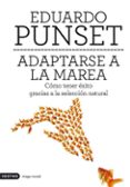 ADAPTARSE A LA MAREA: COMO TENER EXITO GRACIAS A LA SELECCION NAT URAL de PUNSET, EDUARDO 