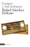 GUAPO Y SUS ISOTOPOS de SANCHEZ FERLOSIO, RAFAEL 