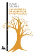 LAS GUERRAS DE NUESTROS ANTEPASADOS de DELIBES, MIGUEL 
