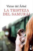 LA TRISTEZA DEL SAMURAI de ARBOL, VICTOR DEL 