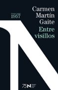 ENTRE VISILLOS (75 ANIVERSARIO PREMIO NADAL) de MARTIN GAITE, CARMEN 