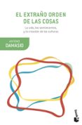 EL EXTRAO ORDEN DE LAS COSAS de DAMASIO, ANTONIO 