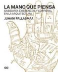 LA MANO QUE PIENSA: SABIDURIA EXISTENCIAL Y CORPORAL EN LA ARQUIT ECTURA de PALLASMAA, JUHANI 
