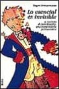 LO ESENCIAL ES INVISIBLE: EL PRINCIPIO DE SAINT-EXUPERY: UNA INTE RPRETACION PSICOANALITICA di DREWERMANN, EUGEN 