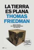 LA TIERRA ES PLANA: BREVE HISTORIA DEL MUNDO GLOBALIZADO DEL SIGL O XXI di FRIEDMAN, THOMAS 