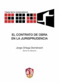 EL CONTRATO DE OBRA EN LA JURISPRUDENCIA de ORTEGA DOMENECH, JORGE 