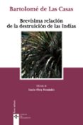 BREVISIMA RELACION DE LA DESTRUCCION DE LAS INDIAS de CASAS, BARTOLOME DE LAS 