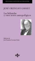 LAS ATLANTIDAS Y OTROS TEXTOS ANTROPOLOGICOS de ORTEGA Y GASSET, JOSE 