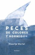 PECES DE COLORES Y HORMIGN di WORTEL, MAARTJE 