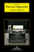 CRIMENES IMAGINARIOS (4 ED.) de HIGHSMITH, PATRICIA 