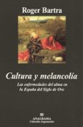 CULTURA Y MELANCOLIA: LAS ENFERMEDADES DEL ALMA EN LA ESPAA DEL SIGLO DE ORO de BARTRA, ROGER 