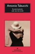 SE ESTA HACIENDO CADA VEZ MAS TARDE (2 ED) di TABUCCHI, ANTONIO 