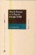 IDEA DE EUROPA EN LA ESPAA DEL SIGLO XVIII de DIZ, ALEJANDRO 