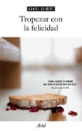 TROPEZAR CON LA FELICIDAD di GILBERT, DANIEL 