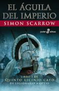 EL AGUILA DEL IMPERIO (LIBRO I DE QUINTO LICINIO CATO: DE LEGIONARIO A OPTIO) de SCARROW, SIMON 