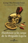 FLASHMAN Y LA CARGA DE LA BRIGADA LIGERA de MACDONALD FRASER, GEORGE 