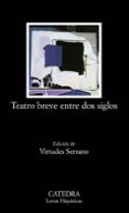 TEATRO BREVE ENTRE DOS SIGLOS: ANTOLOGIA di SERRANO, VIRTUDES 