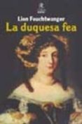 LA DUQUESA FEA de FEUCHTWANGER, LION 