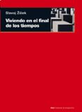 VIVIENDO EN LOS TIEMPOS FINALES de ZIZEK, SLAVOJ 